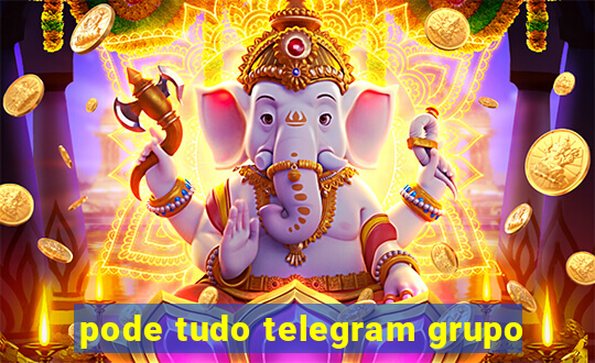 pode tudo telegram grupo